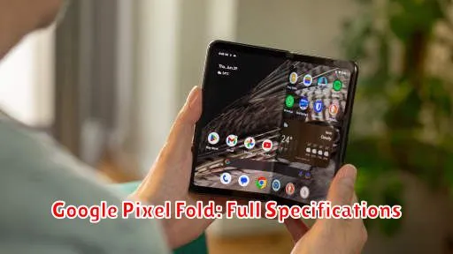 Google Pixel Fold: Full Specifications